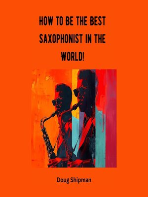 cover image of How to Be the Best Saxophonist in the World!